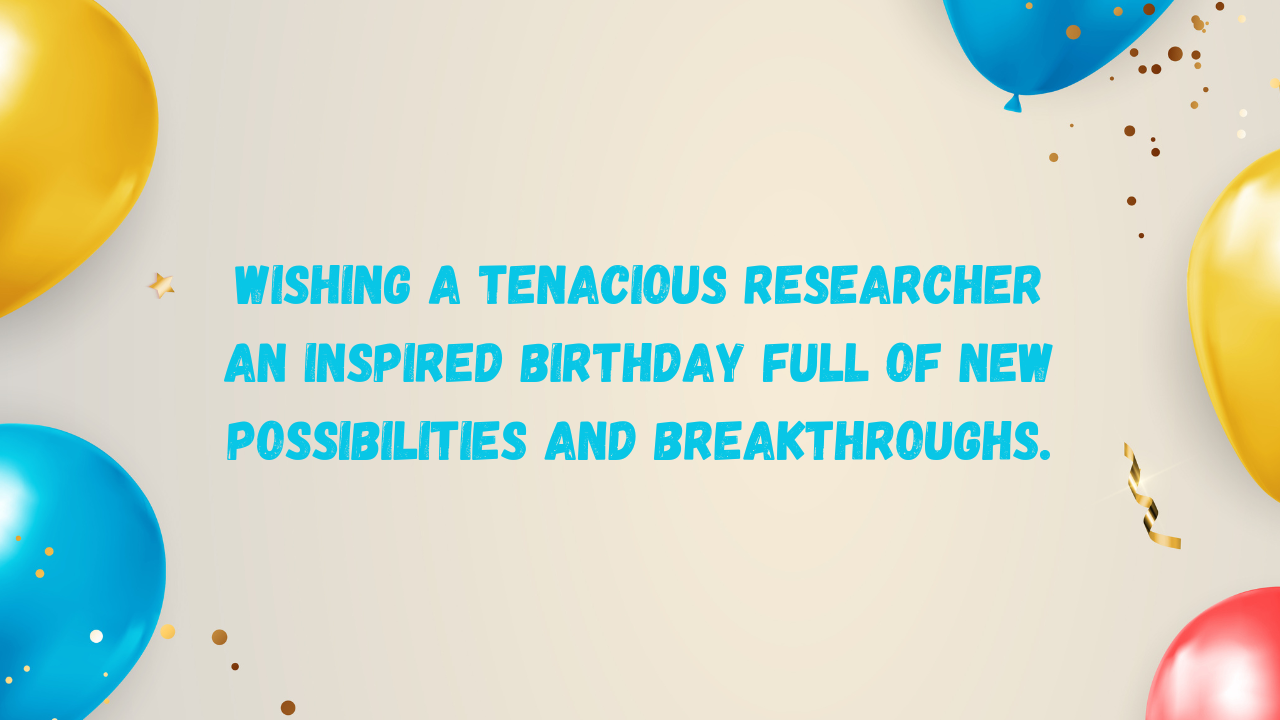 Inspirational Birthday Wishes for Researcher: