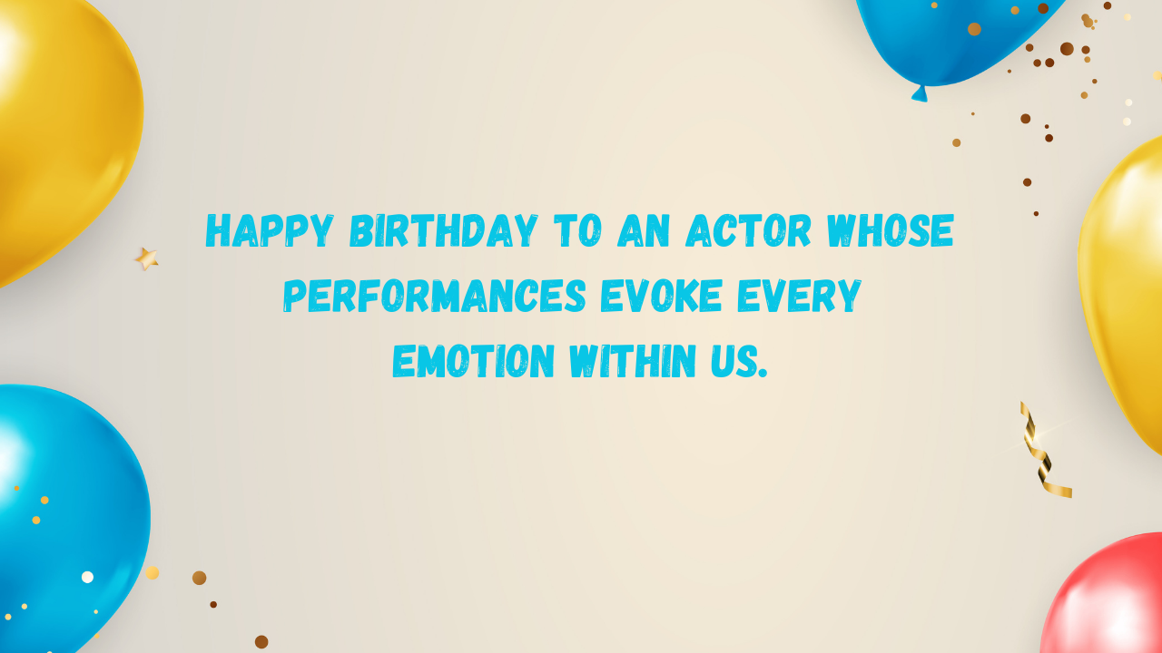 Emotional Birthday Wishes for Actor: