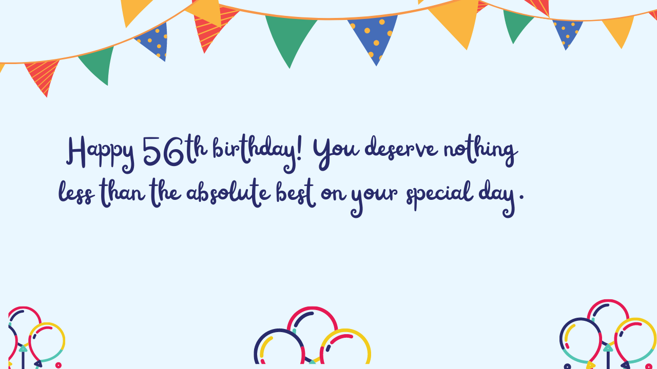 Best Birthday Wishes to the 56-year-old: