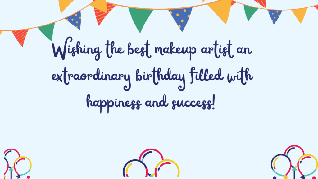 Wishing the best makeup artist an extraordinary birthday filled with happiness and success!