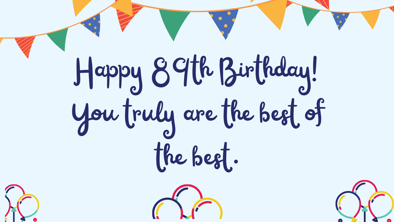 Best Birthday Wishes for 89th year old: