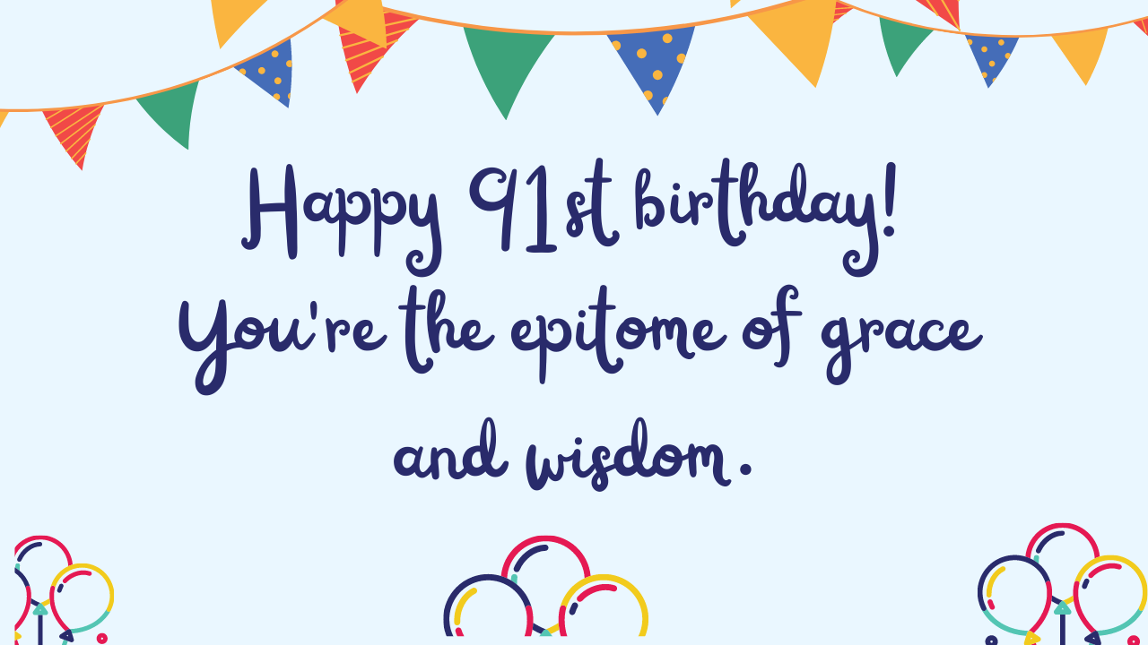 Best Birthday Wishes for 91st year old: