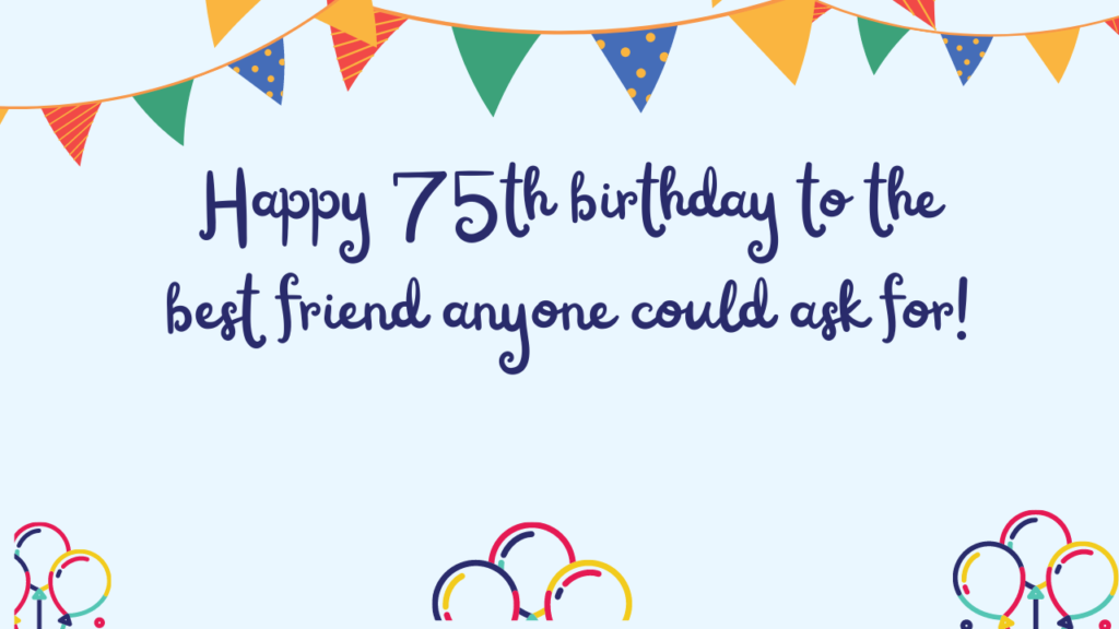 Best Birthday Wishes for 75-year-old: