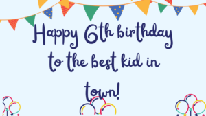 Best Birthday Wishes for 6th-year-old: