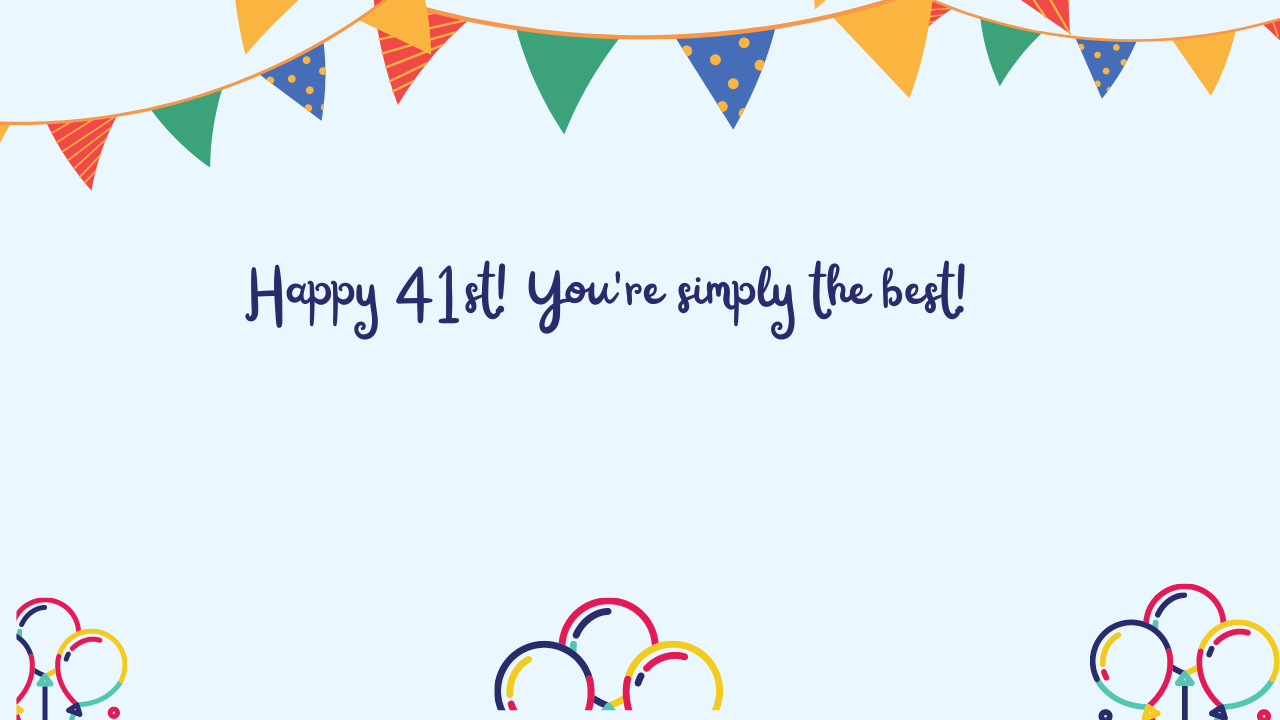Best Birthday Wishes for 41st Year Old: