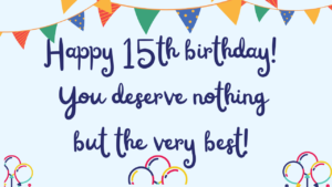 Best Birthday Wishes for 15-year-old: