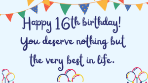 Best Birthday Wishes for 16th year old: