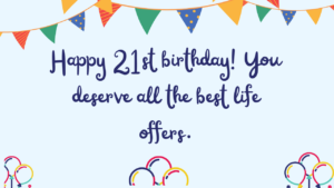 Best Birthday Wishes for 21st year old: