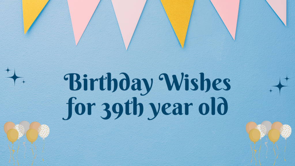 39th Birthday Wishes: