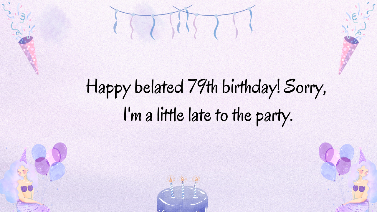 Belated Birthday Wishes for 79-year-old: