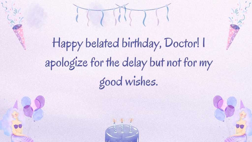 Happy belated birthday, Doctor! I apologize for the delay but not for my good wishes.