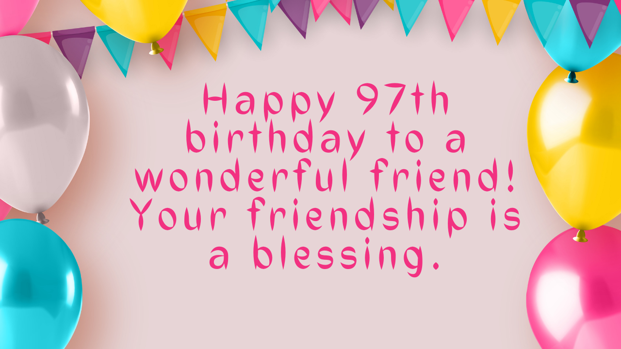 97th Birthday Wishes for Friend: