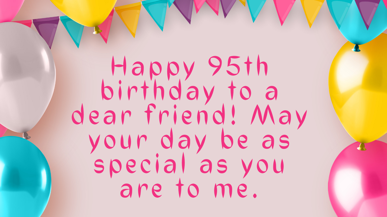 95th Birthday Wishes for Friend: