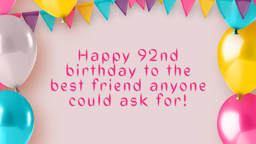 92nd Birthday Wishes for Friend: