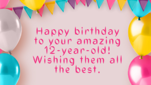 Birthday Wishes for friend's baby 12 year old: