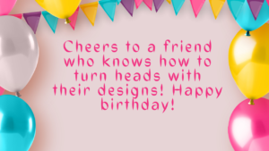 Birthday Wishes for a Fashion Designer Friend: