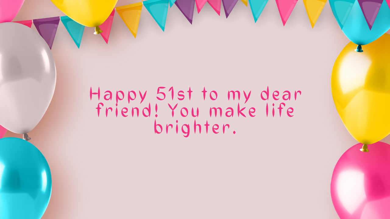 51st Birthday Wishes for Friend: