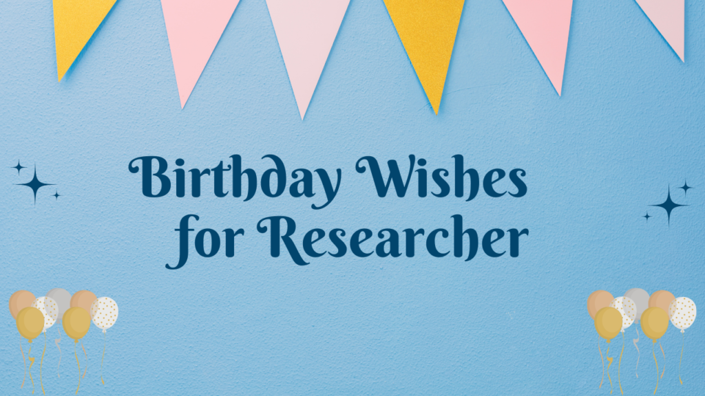 Birthday Wishes for researcher