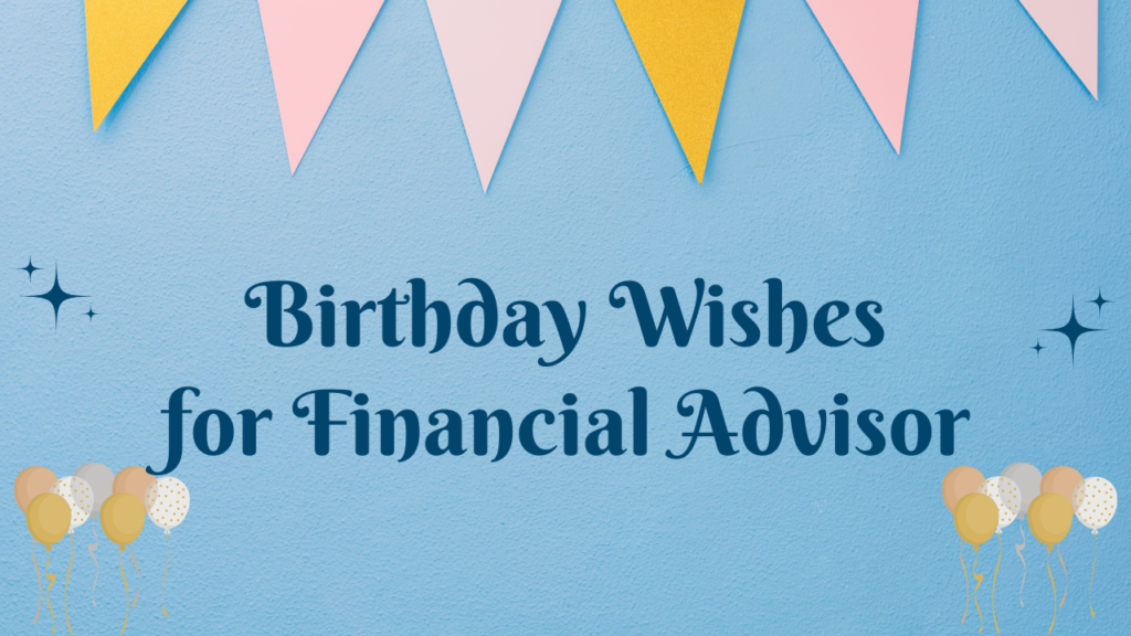 Birthday Wishes for Financial Advisor