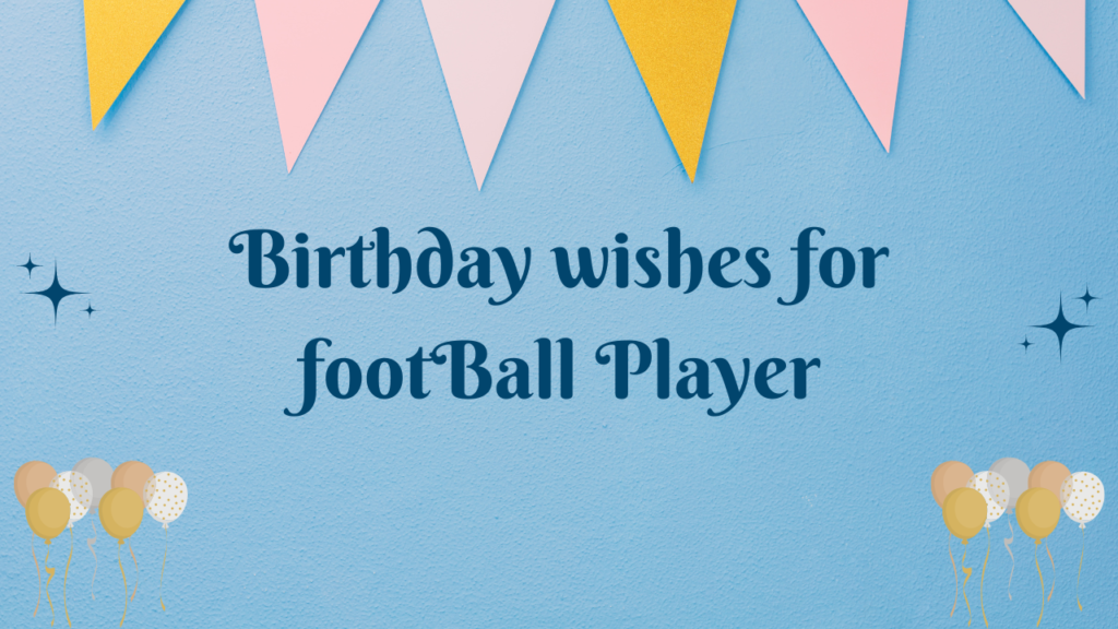 Birthday wishes for footBall Player