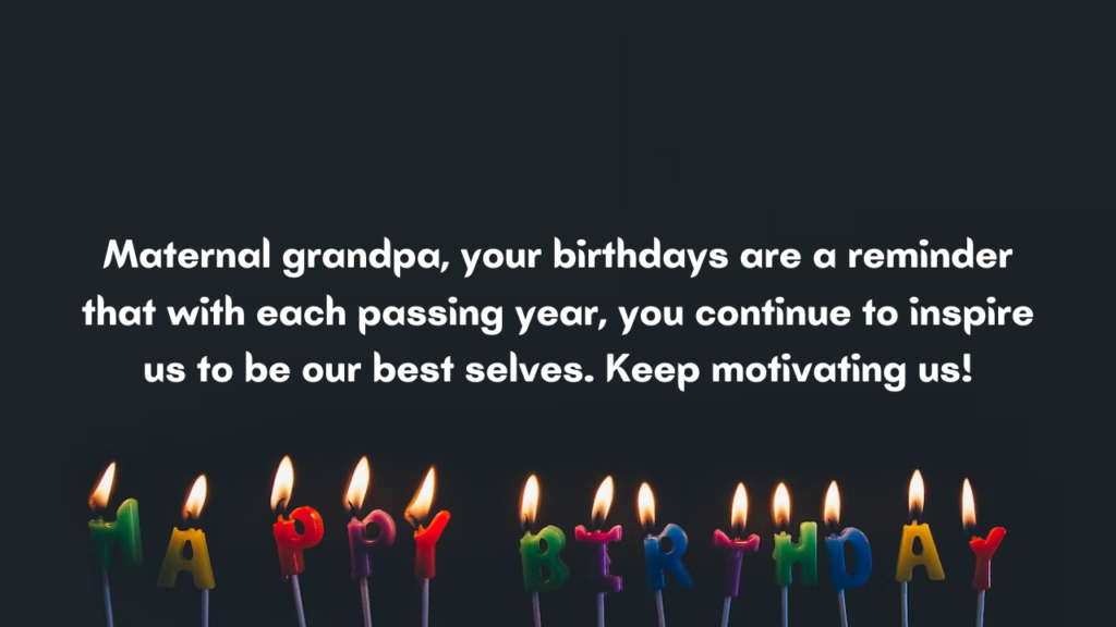 Motivational Birthday Wishes for Maternal Grandfather: