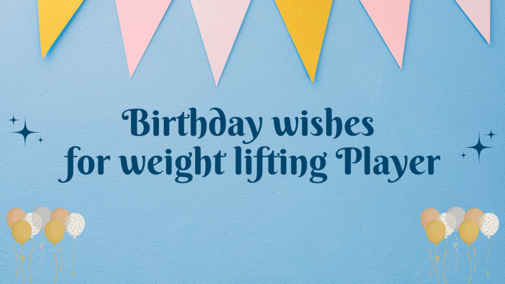 Birthday Wishes for Weight Lifting Players: