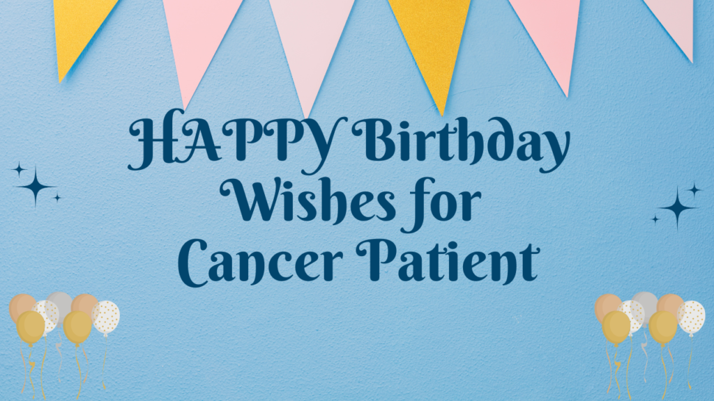 HAPPY Birthday Wishes for Cancer Patient