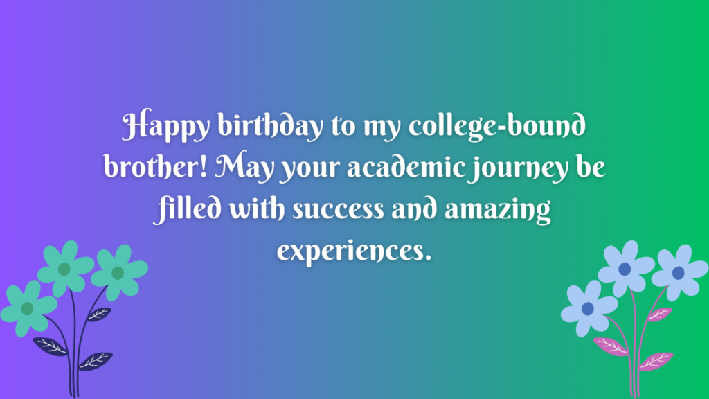 Birthday Wishes for College Brother: