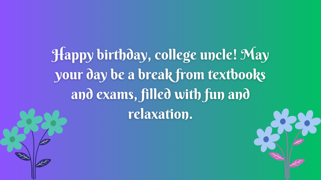 Birthday Wishes for College Uncle: