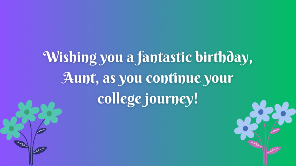 Birthday Wishes for College Aunt: