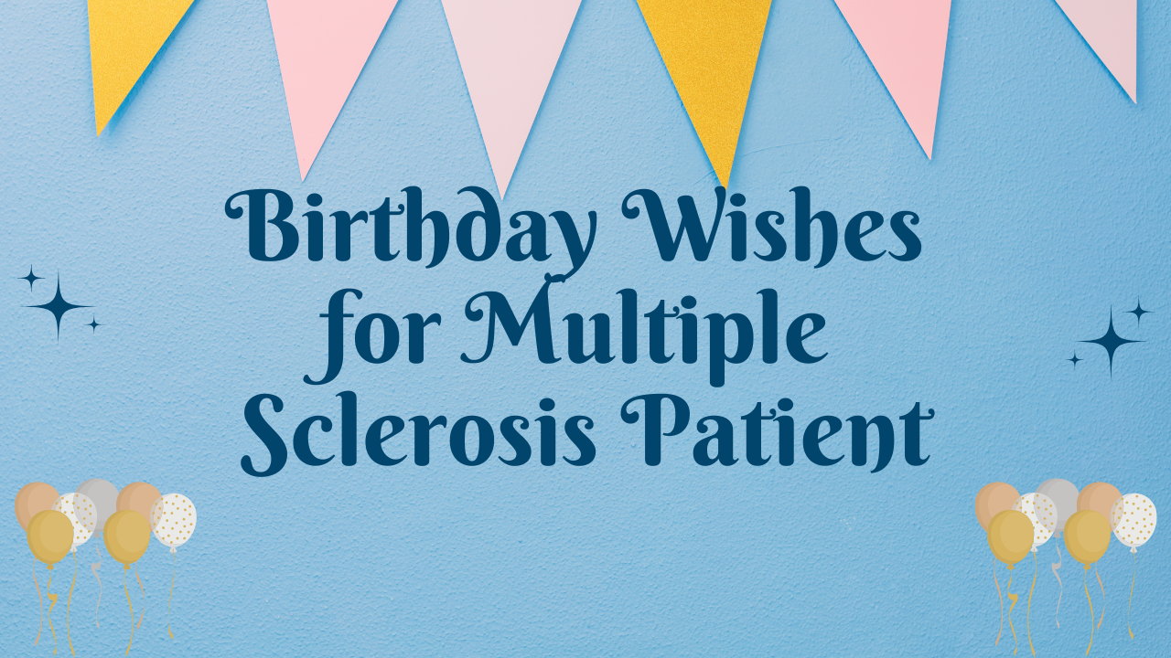 Birthday Wishes for Multiple Sclerosis Patient: