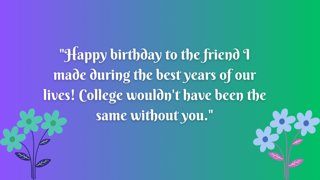 Birthday Wishes for College Friend: