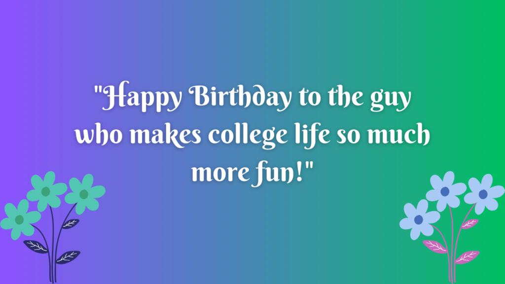 Birthday Wishes for College Boyfriend: