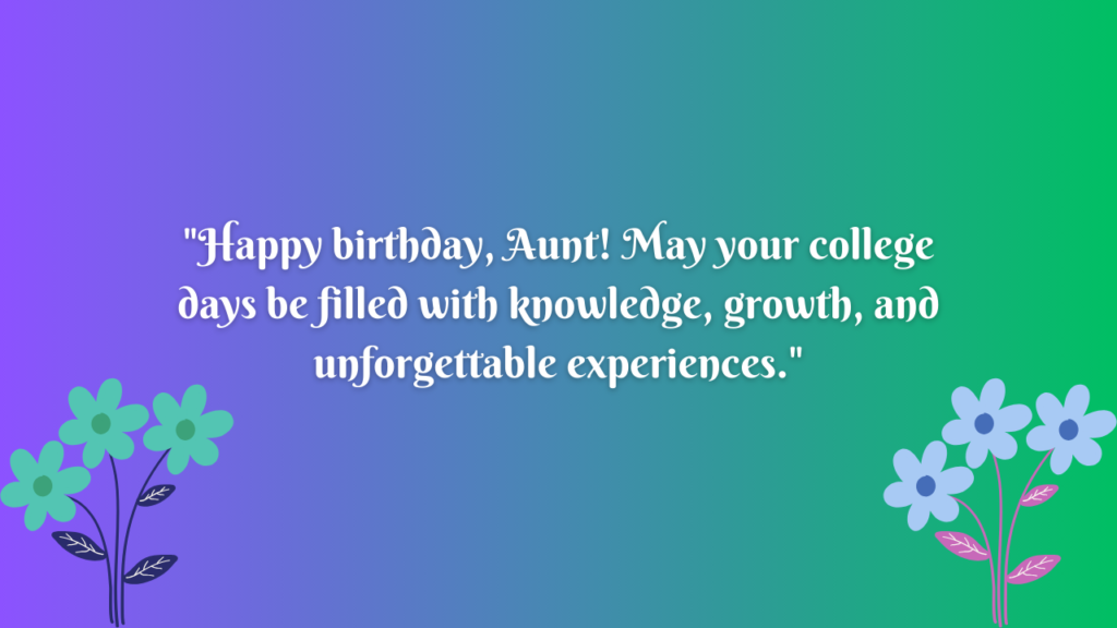 Birthday Wishes for College Paternal Aunt: