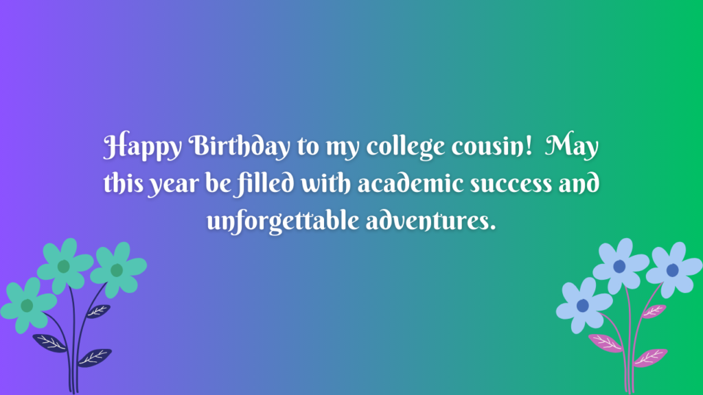 Birthday Wishes for College Cousin:
