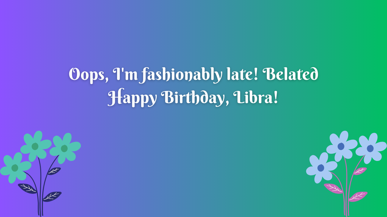  Belated birthday wishes for Libra: