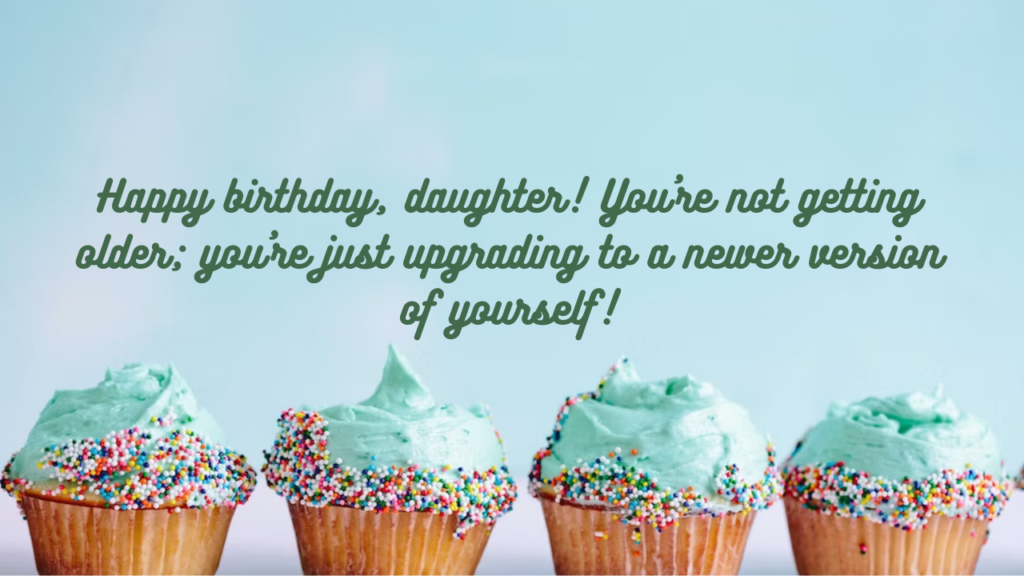 Funny Birthday Wishes for Daughter: