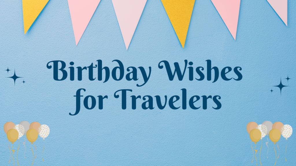 Motivational Birthday Wishes for Travelers: