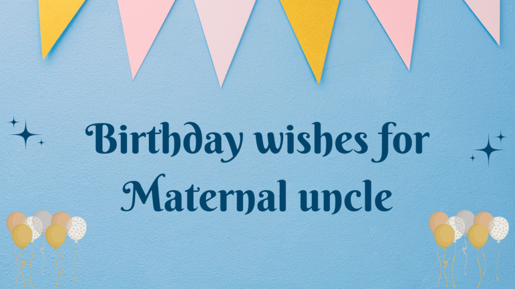 Birthday wishes for Maternal uncle