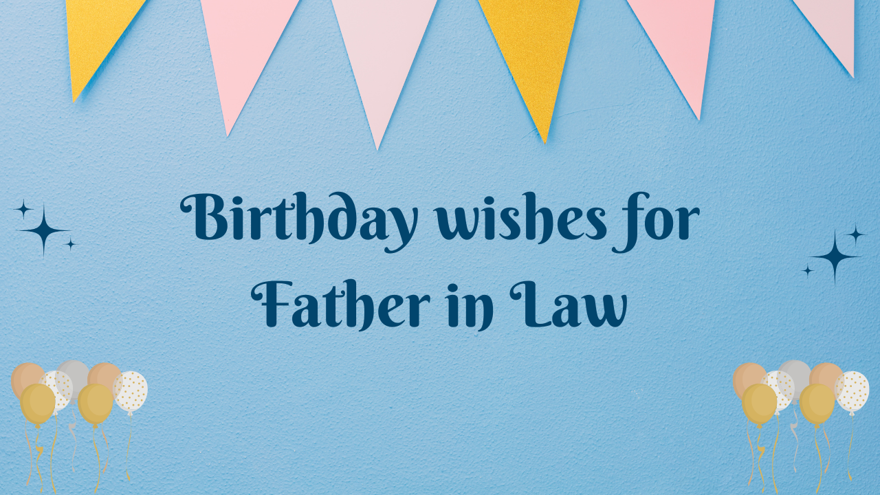  Short Birthday Wishes for Father in Law:
