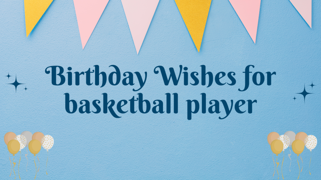 Funny Birthday Wishes for a Basketball Player: