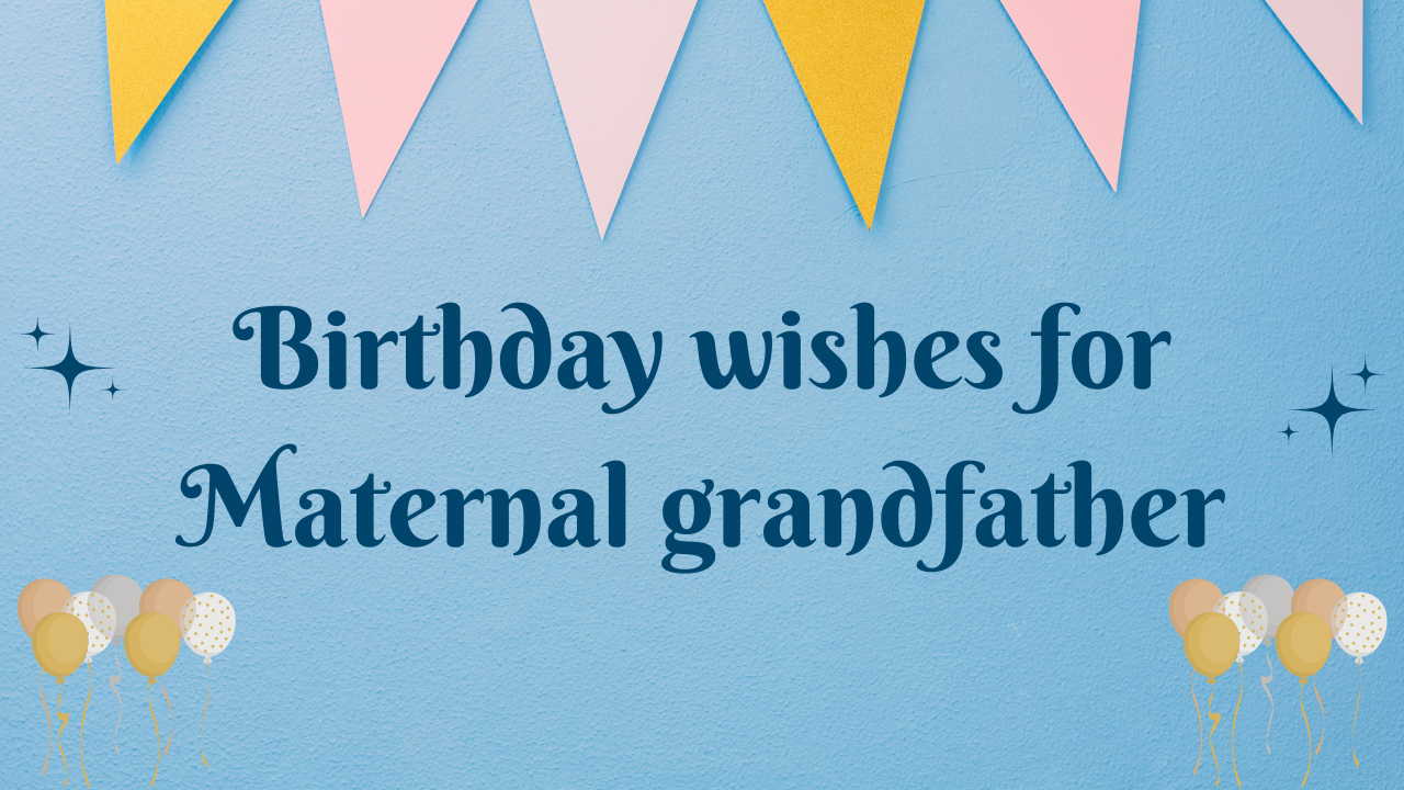Birthday wishes for Maternal grandfather