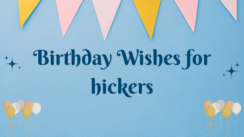 Birthday Wishes for hickers