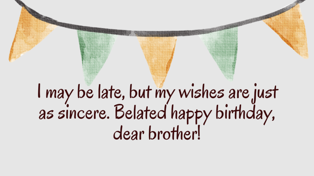 Belated Birthday Wishes for Brother: