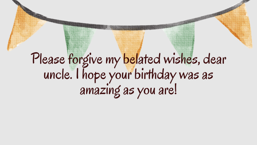 Belated Birthday Wishes for Uncle: