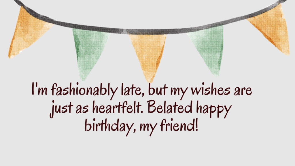 Belated Birthday Wishes for Friend: