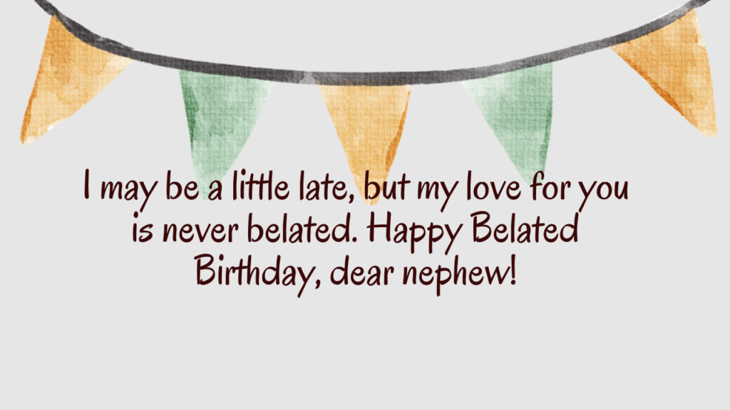 Belated Birthday Wishes for Nephew: