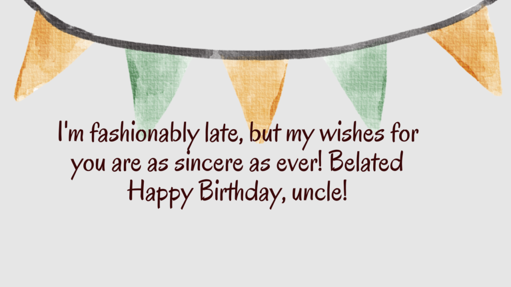 Belated Birthday Wishes for Paternal Uncle:
