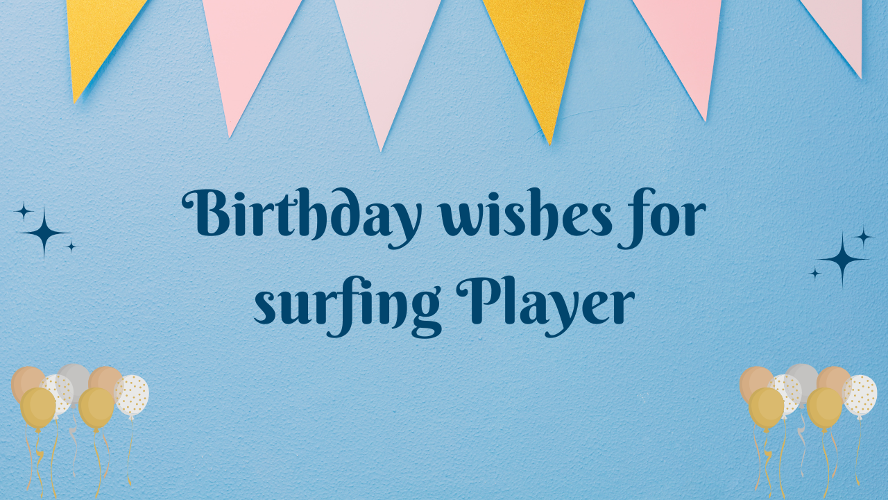 Birthday wishes for surfing Player