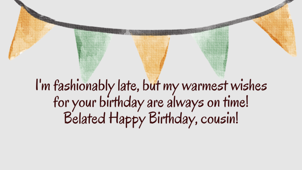 Belated Birthday Wishes for Cousin: